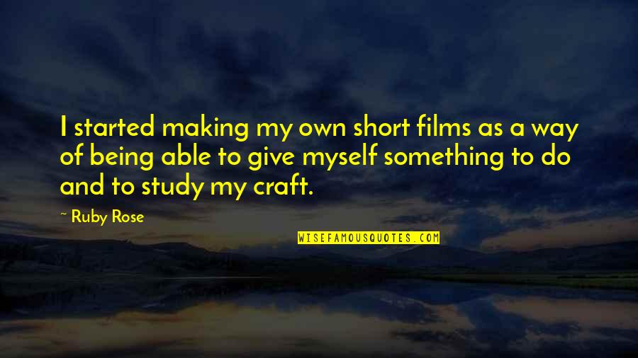 Dellorco Giclee Quotes By Ruby Rose: I started making my own short films as Dellorco Giclee Quotes By Ruby Rose: I started making my own short films as
