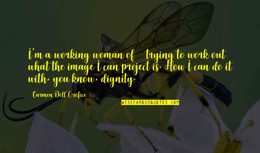 Dell'orefice Quotes By Carmen Dell'Orefice: I'm a working woman of 80 trying to