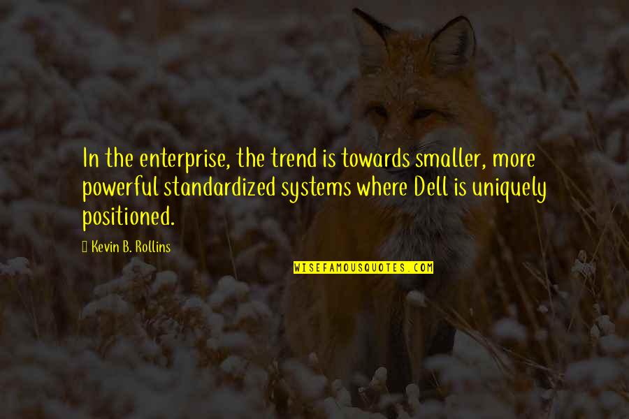 Dell'orefice Quotes By Kevin B. Rollins: In the enterprise, the trend is towards smaller,