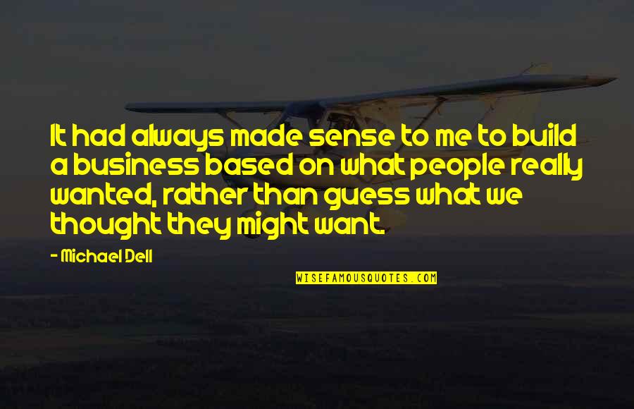 Dell'orefice Quotes By Michael Dell: It had always made sense to me to