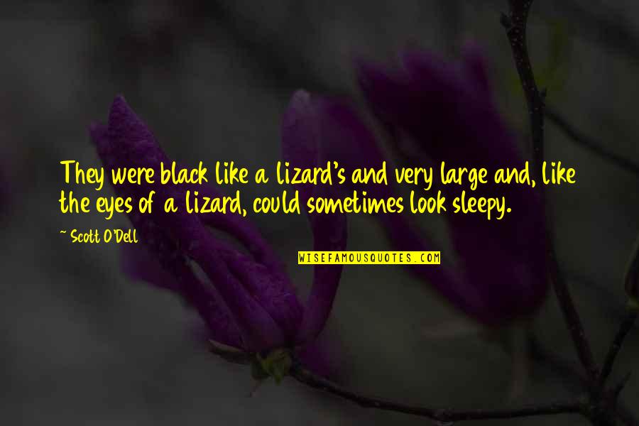 Dell'orefice Quotes By Scott O'Dell: They were black like a lizard's and very