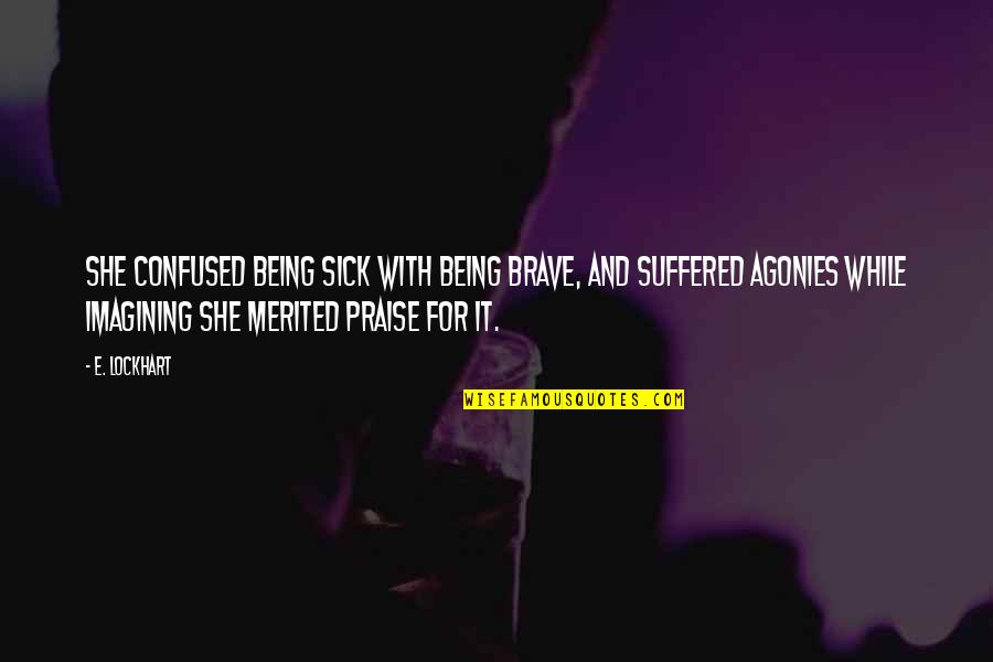 Dellottocento Quotes By E. Lockhart: She confused being sick with being brave, and