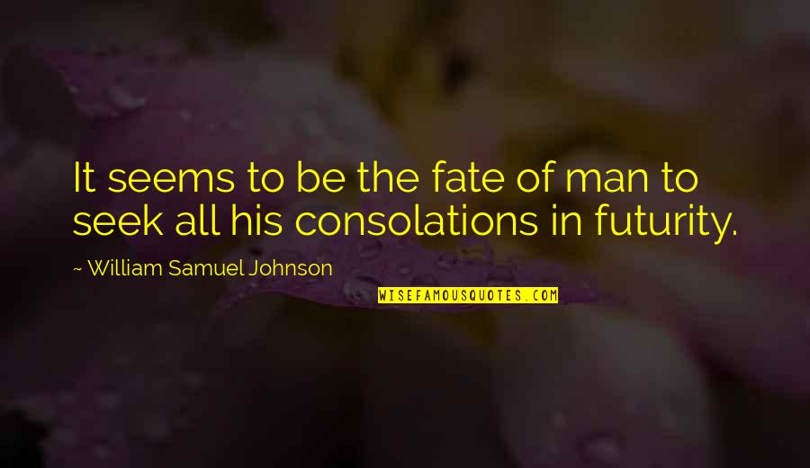 Dellottocento Quotes By William Samuel Johnson: It seems to be the fate of man