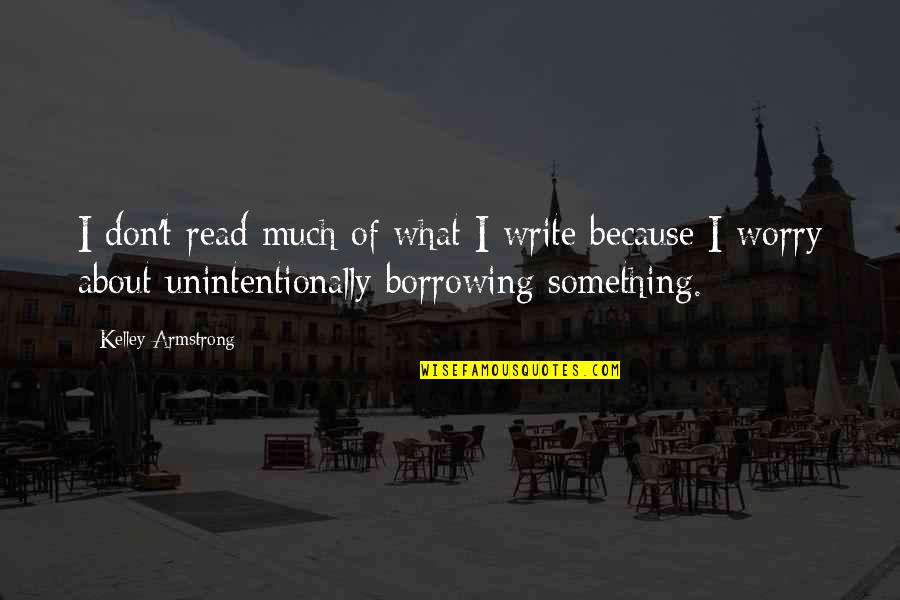Dellow For Sale Quotes By Kelley Armstrong: I don't read much of what I write Dellow For Sale Quotes By Kelley Armstrong: I don't read much of what I write