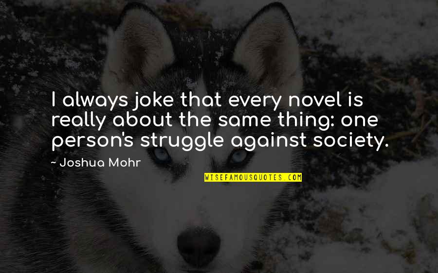 Delluomo Quotes By Joshua Mohr: I always joke that every novel is really