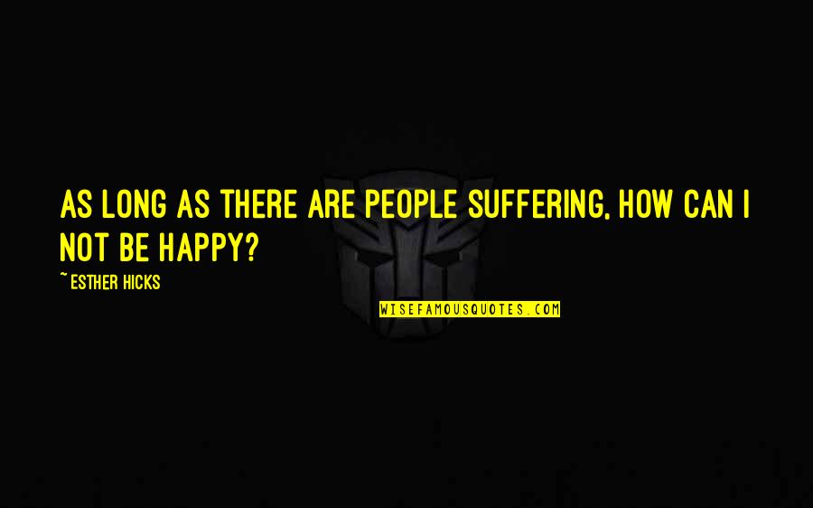 Delmae Bautz Quotes By Esther Hicks: As long as there are people suffering, how