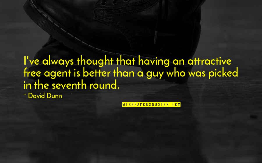 Delmae Dawgs Quotes By David Dunn: I've always thought that having an attractive free Delmae Dawgs Quotes By David Dunn: I've always thought that having an attractive free