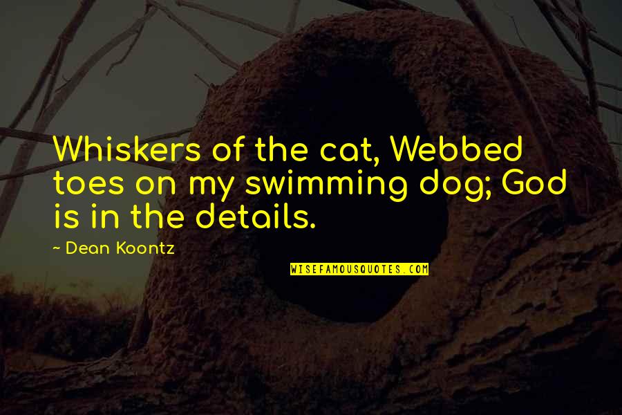 Delmae Dawgs Quotes By Dean Koontz: Whiskers of the cat, Webbed toes on my