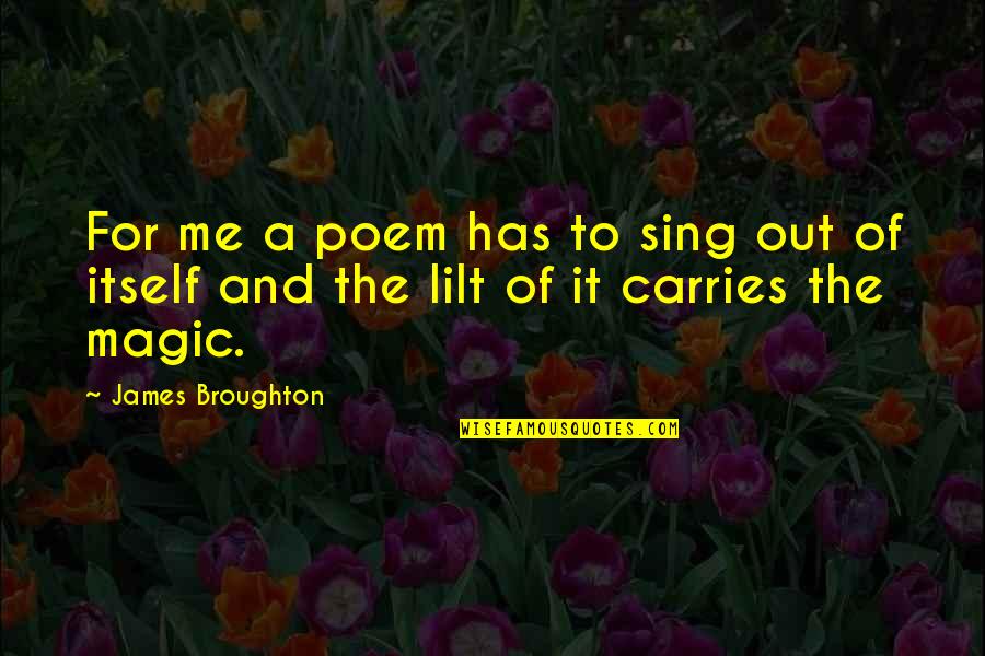 Delman Coates Quotes By James Broughton: For me a poem has to sing out