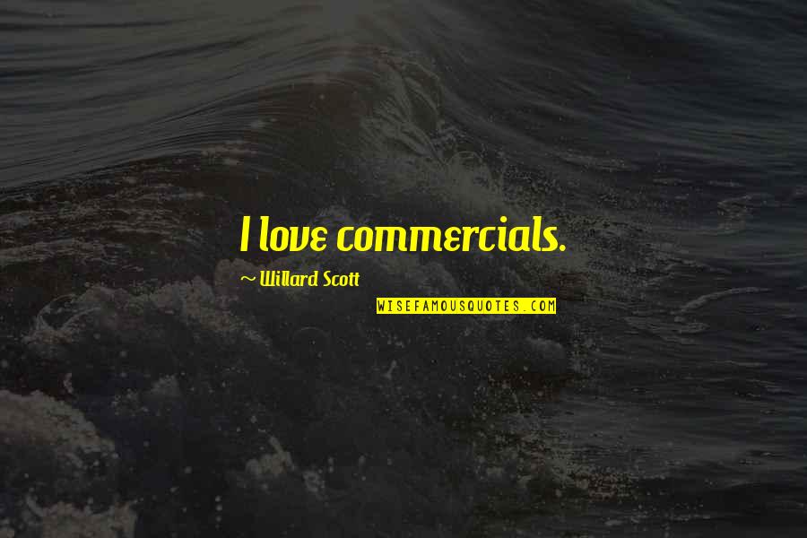 Delmarath Quotes By Willard Scott: I love commercials.