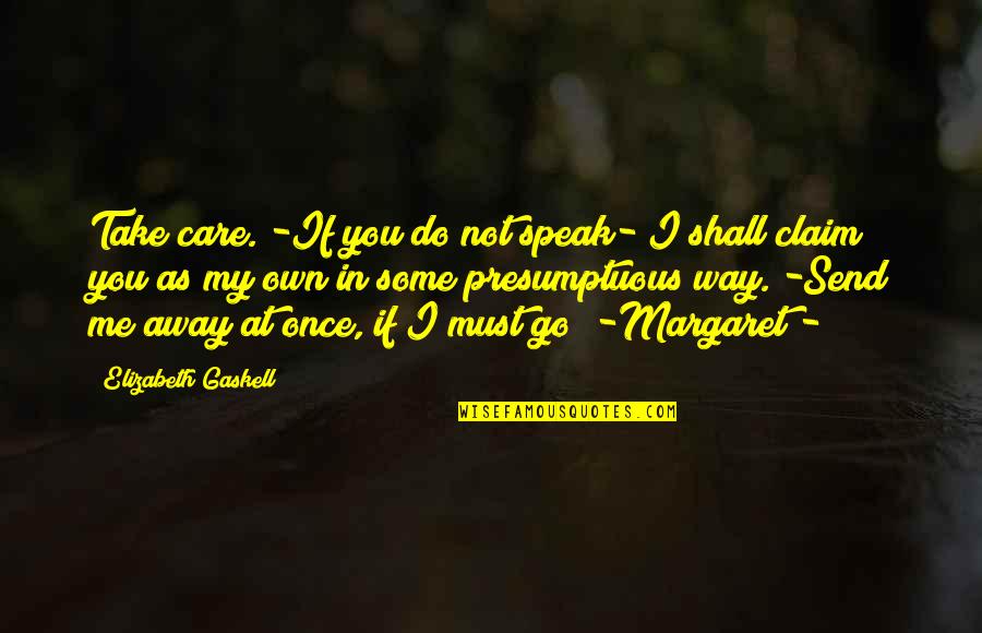 Delmarco Funeral Home Quotes By Elizabeth Gaskell: Take care. -If you do not speak- I Delmarco Funeral Home Quotes By Elizabeth Gaskell: Take care. -If you do not speak- I