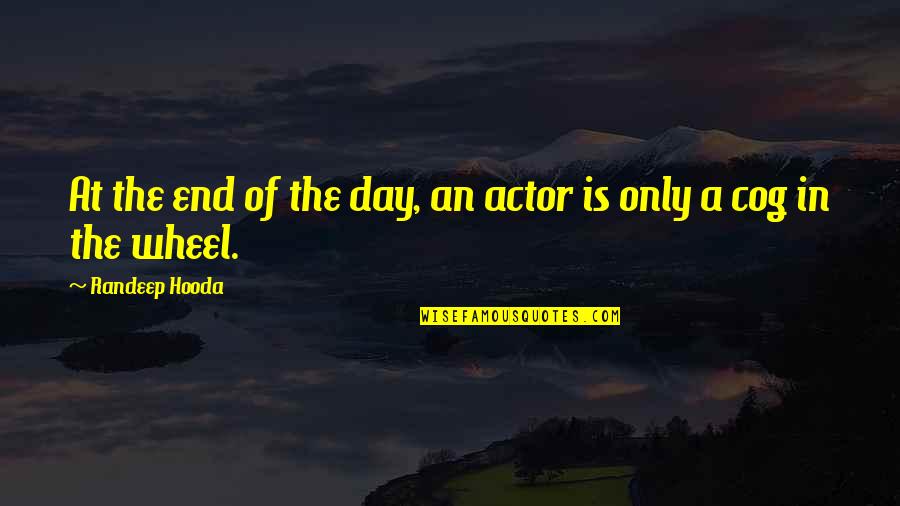 Delmas Conley Quotes By Randeep Hooda: At the end of the day, an actor