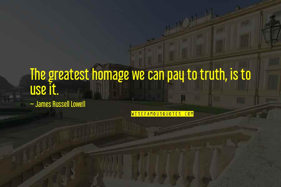 Delmege Freight Quotes By James Russell Lowell: The greatest homage we can pay to truth,