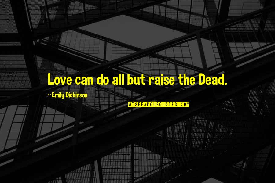 Delmege Sri Quotes By Emily Dickinson: Love can do all but raise the Dead.