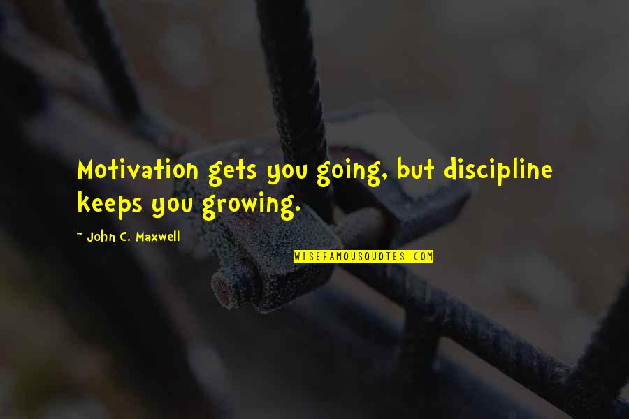 Delmege Sri Quotes By John C. Maxwell: Motivation gets you going, but discipline keeps you
