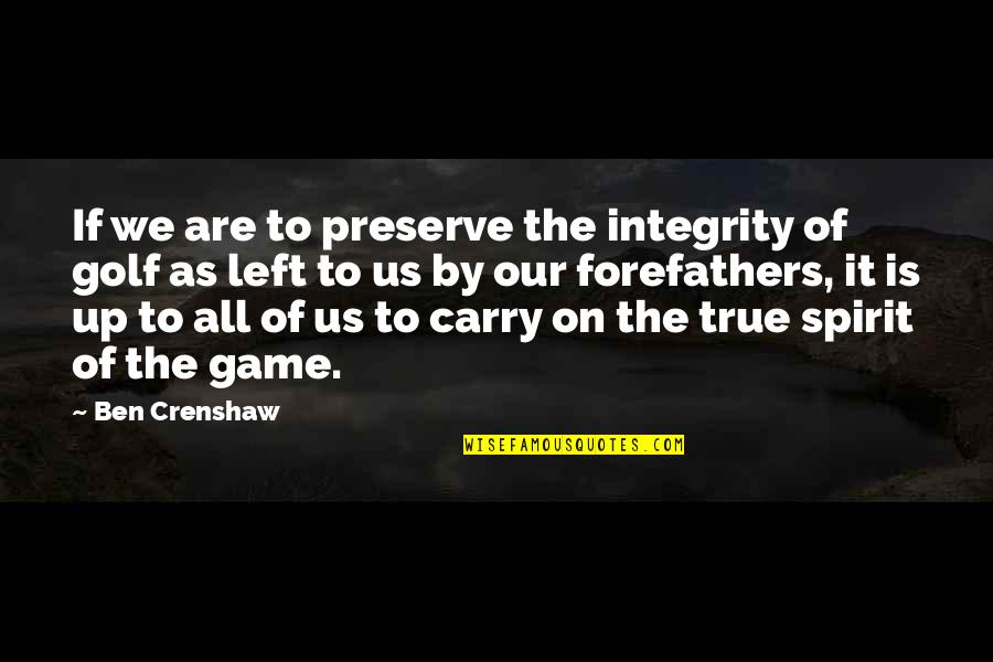 Delmer Quotes By Ben Crenshaw: If we are to preserve the integrity of Delmer Quotes By Ben Crenshaw: If we are to preserve the integrity of