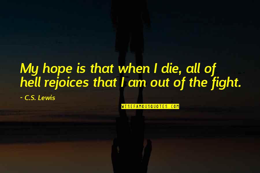 Delmer Quotes By C.S. Lewis: My hope is that when I die, all