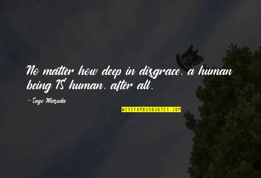Delmer Quotes By Sayo Masuda: No matter how deep in disgrace, a human