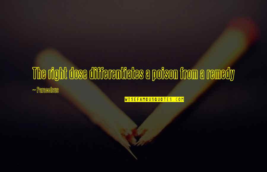 Delmhorst Quotes By Paracelsus: The right dose differentiates a poison from a Delmhorst Quotes By Paracelsus: The right dose differentiates a poison from a