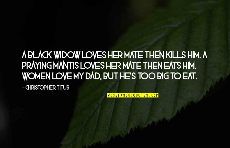 Delmond Tracy Quotes By Christopher Titus: A black widow loves her mate then kills