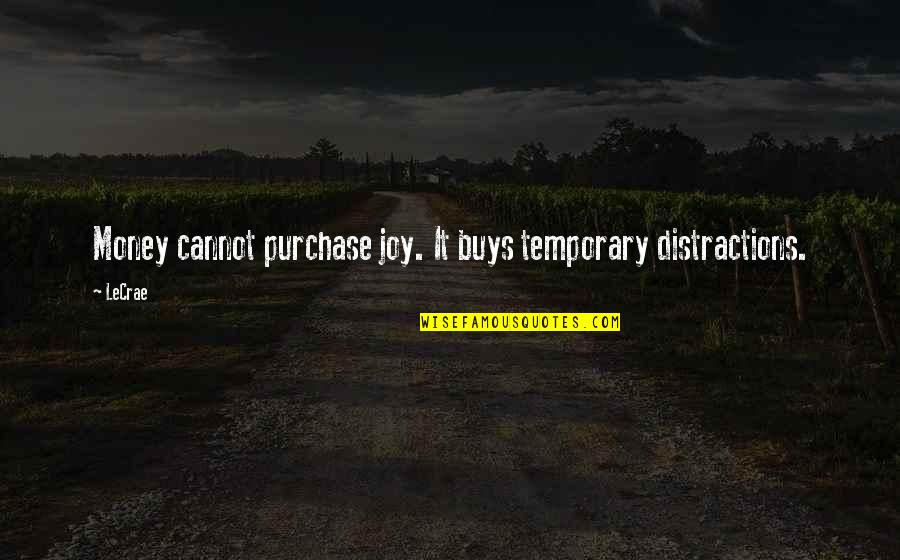 Delmond Tracy Quotes By LeCrae: Money cannot purchase joy. It buys temporary distractions.