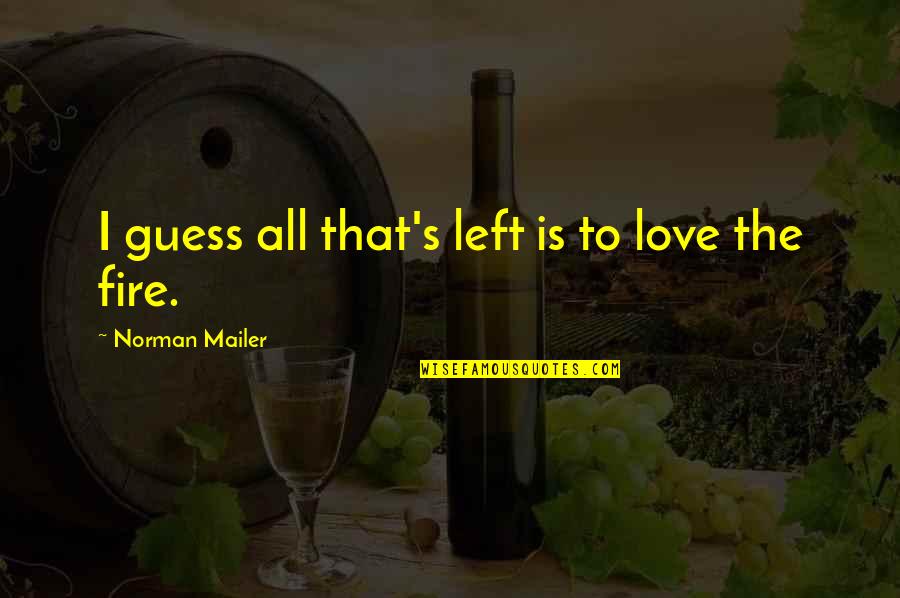 Delmondeor Quotes By Norman Mailer: I guess all that's left is to love
