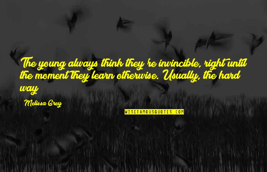 Delmonicos Encino Quotes By Melissa Grey: The young always think they're invincible, right until Delmonicos Encino Quotes By Melissa Grey: The young always think they're invincible, right until