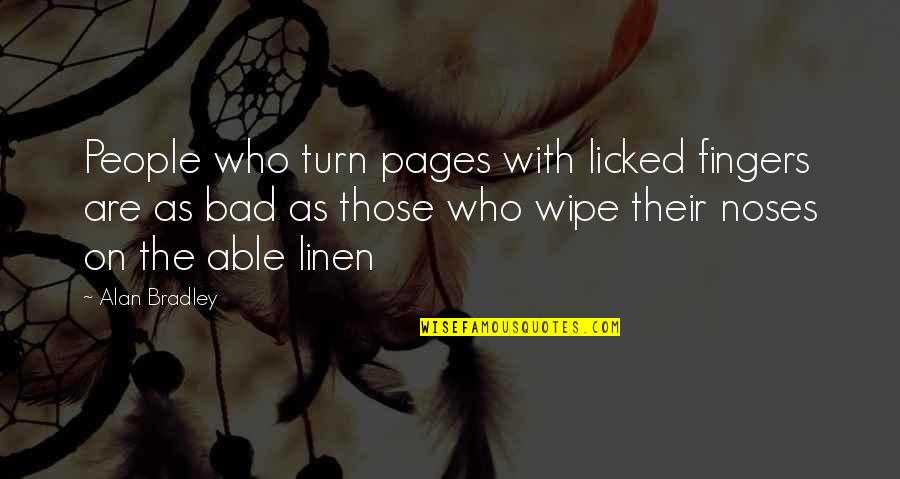 Delmonico's Quotes By Alan Bradley: People who turn pages with licked fingers are