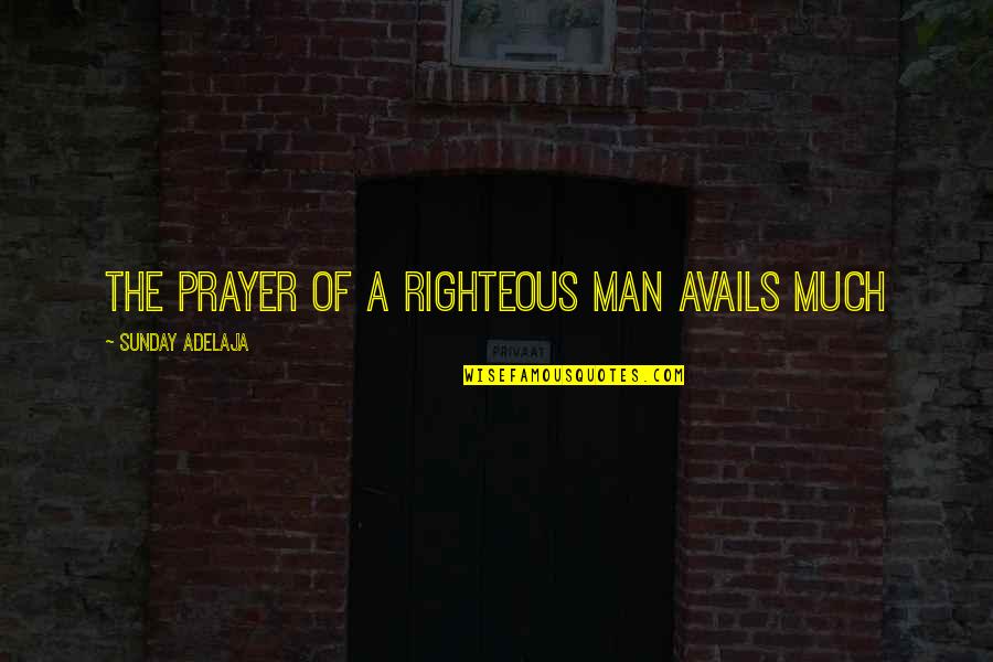 Delmore Bros Quotes By Sunday Adelaja: The prayer of a righteous man avails much