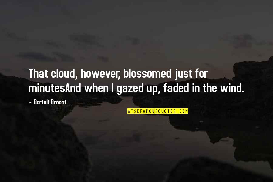 Delnara Quotes By Bertolt Brecht: That cloud, however, blossomed just for minutesAnd when