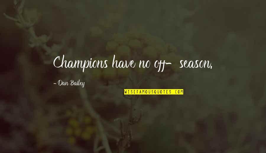Delocalized Molecular Quotes By Dan Bailey: Champions have no off-season.