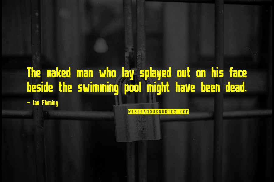 Deloche Water Quotes By Ian Fleming: The naked man who lay splayed out on