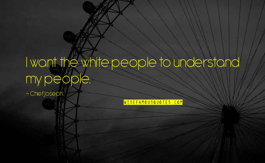 Deloent Quotes By Chief Joseph: I want the white people to understand my