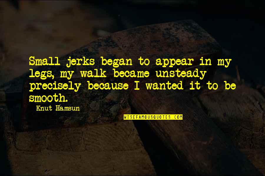 Deloent Quotes By Knut Hamsun: Small jerks began to appear in my legs,