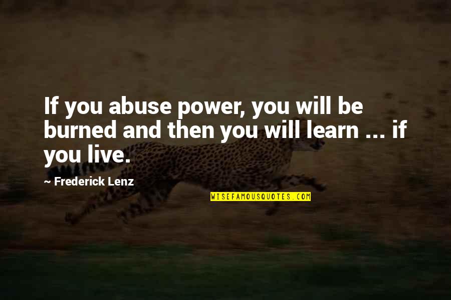 Delomed Quotes By Frederick Lenz: If you abuse power, you will be burned