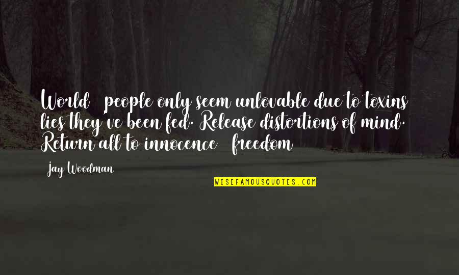 Delone Online Quotes By Jay Woodman: World & people only seem unlovable due to Delone Online Quotes By Jay Woodman: World & people only seem unlovable due to