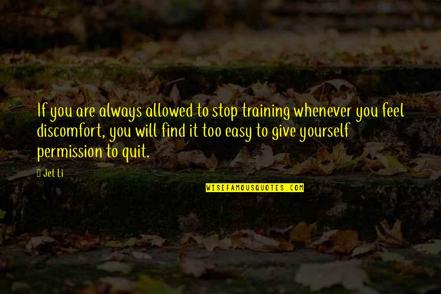 Delonex Quotes By Jet Li: If you are always allowed to stop training Delonex Quotes By Jet Li: If you are always allowed to stop training