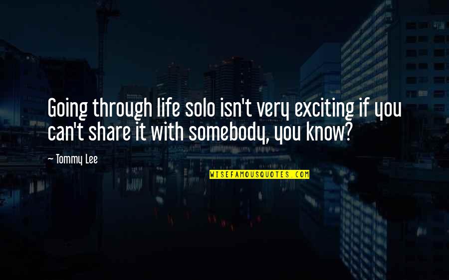 Delonex Quotes By Tommy Lee: Going through life solo isn't very exciting if Delonex Quotes By Tommy Lee: Going through life solo isn't very exciting if