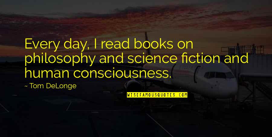 Delonge Quotes By Tom DeLonge: Every day, I read books on philosophy and