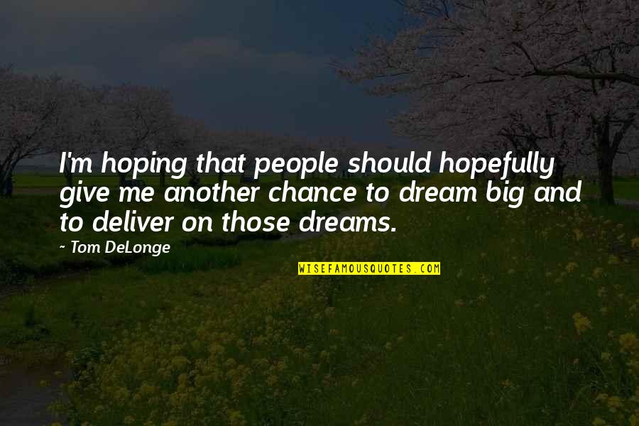 Delonge Quotes By Tom DeLonge: I'm hoping that people should hopefully give me