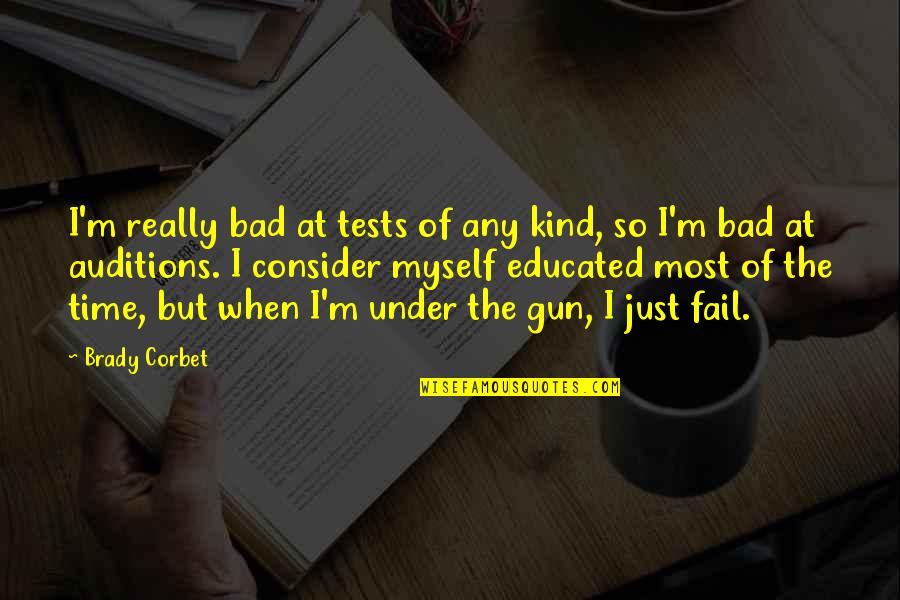 Delonge Reviews Quotes By Brady Corbet: I'm really bad at tests of any kind,