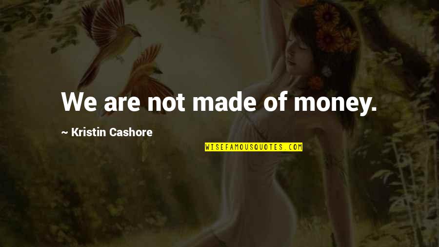 Delonte West Quotes By Kristin Cashore: We are not made of money.