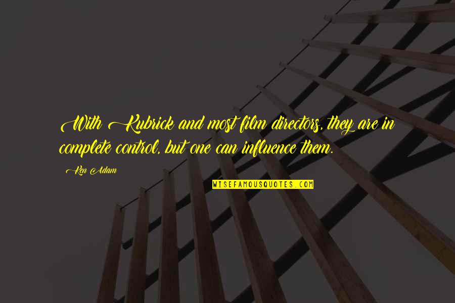 Delora Jenrich Quotes By Ken Adam: With Kubrick and most film directors, they are Delora Jenrich Quotes By Ken Adam: With Kubrick and most film directors, they are