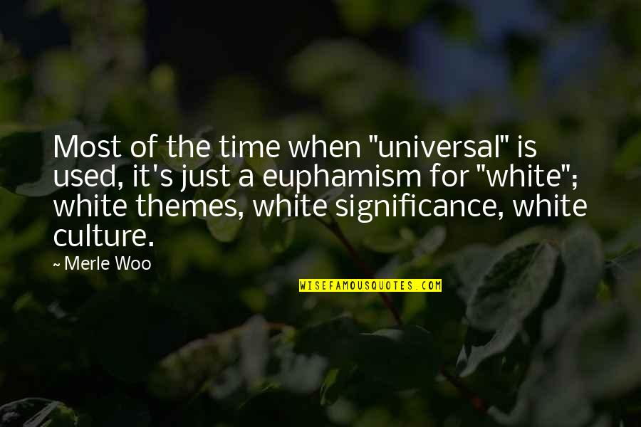 Deloraine Car Quotes By Merle Woo: Most of the time when "universal" is used,