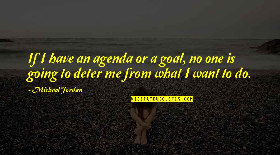 Deloraine Mb Quotes By Michael Jordan: If I have an agenda or a goal,