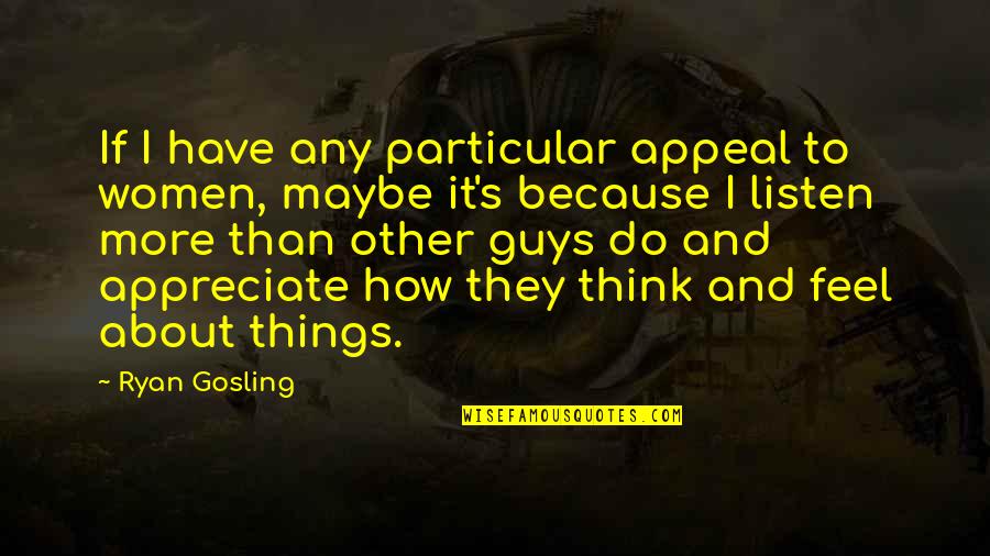 Deloras Long Quotes By Ryan Gosling: If I have any particular appeal to women,