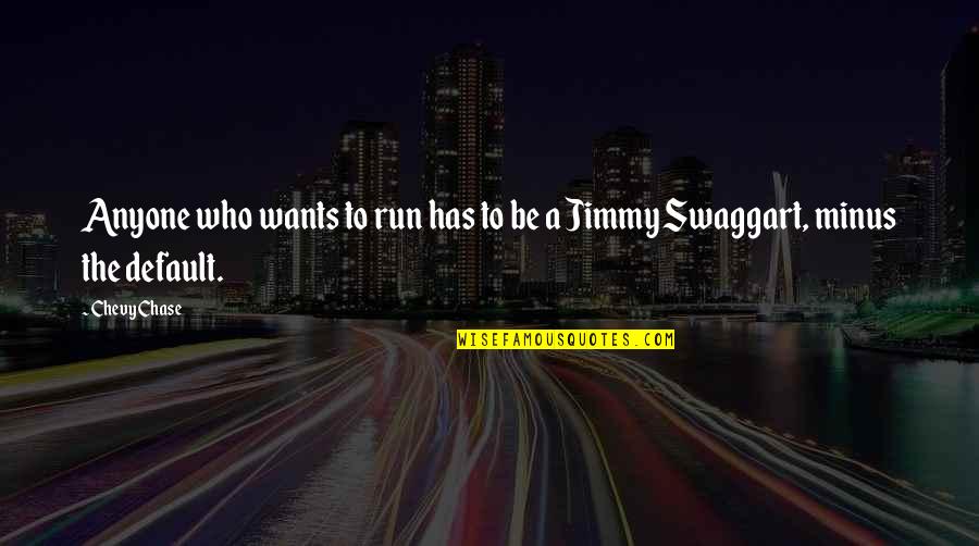 Deloras Sherry Quotes By Chevy Chase: Anyone who wants to run has to be