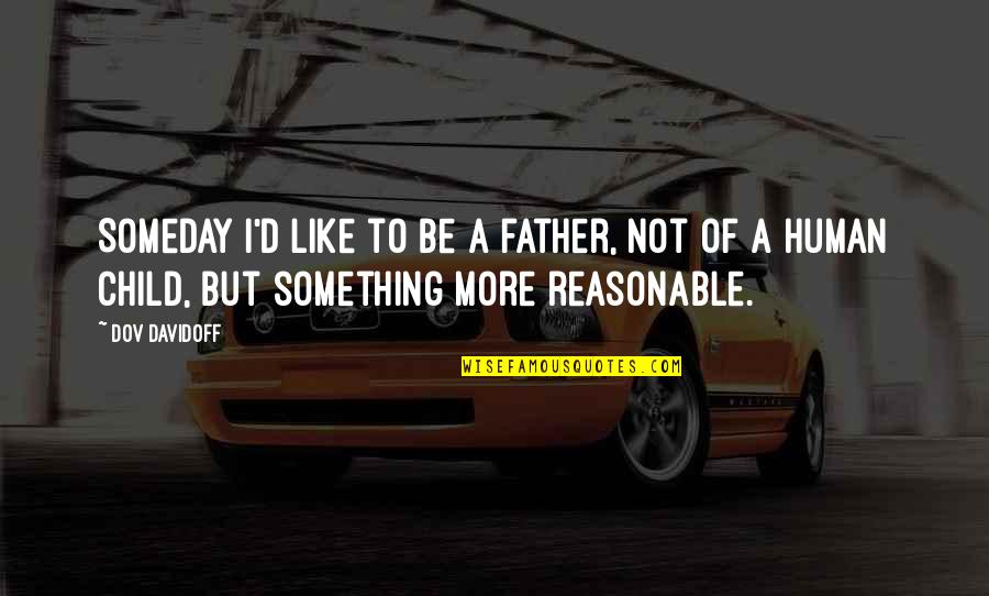 Delorean 2021 Quotes By Dov Davidoff: Someday I'd like to be a father, not