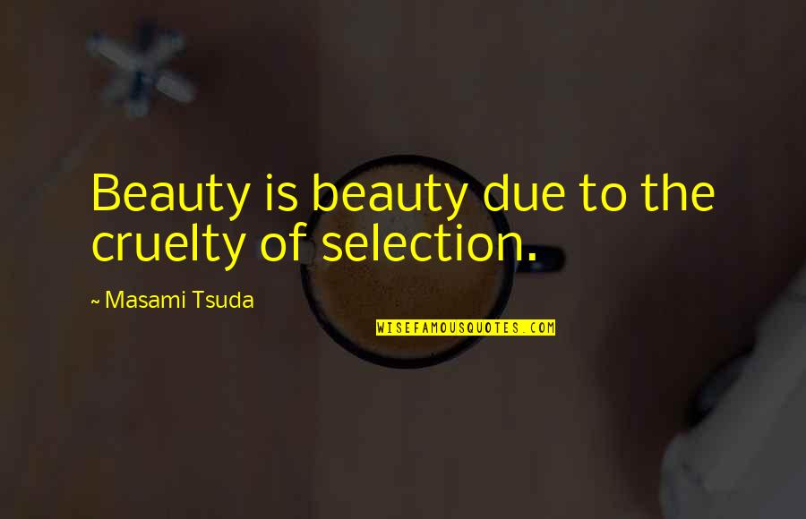 Delorenzi Raymond Quotes By Masami Tsuda: Beauty is beauty due to the cruelty of