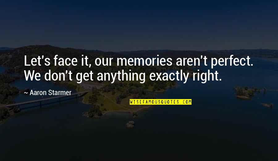 Delorenzos Quotes By Aaron Starmer: Let's face it, our memories aren't perfect. We
